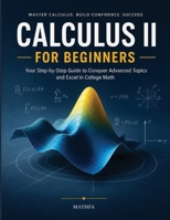 Calculus II for Beginners: College Calculus and Homeschooling Study Guide 1636206441 Book Cover