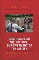 Democracy as the Political Empowerment of the Citizen: Direct-Deliberative e-Democracy 0739118099 Book Cover