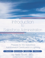 Introduction to Salesforce Administration: Prepare for the Salesforce Administration Certification in Lightning B08L49TNTD Book Cover