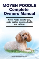 Moyen Poodle Complete Owners Manual. Moyen Poodle book for care, costs, feeding, grooming, health and training. 1788651634 Book Cover