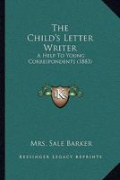 The Child's Letter-Writer 0469329610 Book Cover