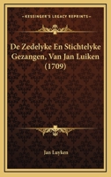 De Zedelyke En Stichtelyke Gezangen, Van Jan Luiken (1709) 1165927128 Book Cover