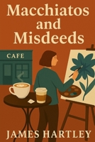 Macchiatos and Misdeeds (The Coffee Shop Sleuth Mysteries) B0F4DKWZZR Book Cover