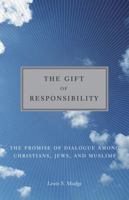 Gift of Responsibility: The Promise of Dialogue Among Christians, Jews, and Muslims 0826428398 Book Cover