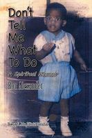 Don't Tell Me What to Do a Spiritual Memoir 1608607895 Book Cover