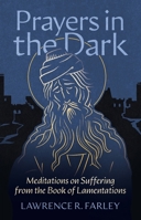 Prayers in the Dark : Meditations on Suffering from the Book of Lamentations 1955890986 Book Cover