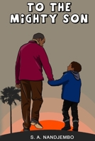 To The Mighty Son: Converse with your children, regardless of whether you don't live any more. B08YQM3TDH Book Cover