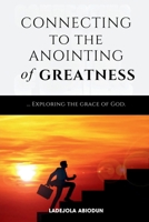 Connecting to the Anointing of Greatness B0DXKDLBKV Book Cover