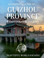 A Complete Guide to Guizhou Prefecture: A Photographic Journey 1981554750 Book Cover