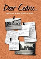 Dear Cedric . . .: Based on a True Story of WWII 1460207556 Book Cover