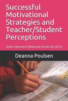 Successful Motivational Strategies and Teacher/Student Perceptions: Action Research 1728921481 Book Cover