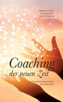 Coaching der neuen Zeit: Authentische Geschichten die inspirieren! 374076774X Book Cover