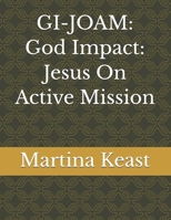GI-JOAM: God Impact: Jesus On Active Mission B0GYKV8GDT Book Cover