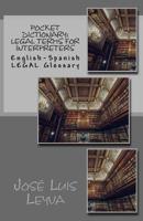Pocket Dictionary: Legal Terms for Interpreters: English-Spanish LEGAL Glossary 1978302290 Book Cover