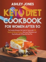 Keto Diet Cookbook for Women After 50: The Complete Ketogenic Diet Guide for Seniors with 200+ Simple and Delicious Recipes; Reset Your Metabolism and Stay Healthy with 28 Days Keto Meal Plan 1801126739 Book Cover