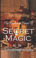 The Awesome Power of Secret Magic: Wicca Spellcasting 1791378935 Book Cover