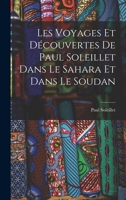 Les Voyages Et Découvertes De Paul Soleillet Dans Le Sahara Et Dans Le Soudan 1018061525 Book Cover