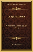 A Spark Divine a Book for Animal-Lovers 0548594554 Book Cover