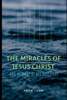 The Miracles Of Jesus Christ: And As Done By His Disciples (Church7000) B0851MYW5W Book Cover