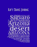 Arizona Kid's Travel Journal: Record Children & Family Fun Holiday Activity Log Diary Notebook And Sketchbook To Write, Draw And Stick-In Scrapbook to Record Experiences and Child Activities, on Brigh 1071116487 Book Cover