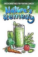 Nature's Remedy: Green Smoothies for Fighting Cancer B0CDYY6W4K Book Cover