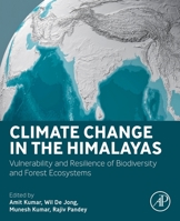 Climate Change in the Himalayas: Vulnerability and Resilience of Biodiversity and Forest Ecosystems 0443194157 Book Cover
