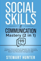 Social Skills & Communication Mastery (2 in 1): Conquer Conversations & Upgrade Your Charisma. Learn How To Analyze People, Overcome Shyness & Boost Your Emotional Intelligence (EQ) B08VBH5M74 Book Cover