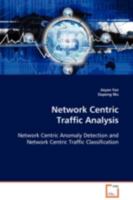 Network Centric Traffic Analysis: Network Centric Anomaly Detection and Network Centric Traffic Classification 3836492962 Book Cover