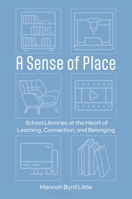 A Sense of Place: School Libraries at the Heart of Learning, Connection, and Belonging B0FFMT2DMZ Book Cover
