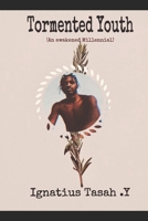 TORMENTED YOUTH: AN AWAKENED MILLENNIAL B09HG6HVR7 Book Cover