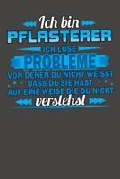 Ich bin Pflasterer Ich l�se Probleme von denen du nicht weisst dass du sie hast auf eine Weise die du nicht verstehst: Praktischer Wochenkalender f�r ein ganzes Jahr - ohne festes Datum 1089288964 Book Cover