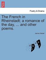 The French in Rheinstadt; a romance of the day, ... and other poems. 1241138605 Book Cover