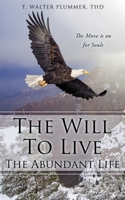 The Will to Live the Abundant Life: The Move Is on for Souls 1630503444 Book Cover