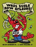 What Style New Orleans - The Art Adventure of L. Steve Williams Jr. 1365417794 Book Cover