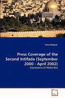 Press Coverage of the Second Intifada (September 2000 - April 2002): Impressions of Media Bias 3639321782 Book Cover