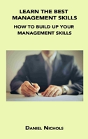 Learn the Best Management Skills: How to Build Up Your Management Skills 1806034565 Book Cover