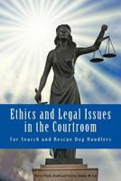 Ethics and Legal Issues in the Courtroom: For Search and Rescue Dog Handlers 1544241569 Book Cover