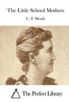 The Little School-Mothers: A Story for Girls 1518892787 Book Cover