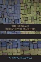 The Ojibwa Of Berens River, Manitoba: Ethnography Into History 0155176951 Book Cover