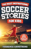 The Most Inspirational Soccer Stories For Kids: 15 Amazing & Inspiring True Tales From Soccer's Greatest Goalkeepers, Defenders & Midfielders B0F2P41PC3 Book Cover