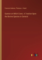 Guenon on Milch Cows. A Treatise Upon the Bovine Species in General 338531917X Book Cover