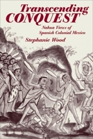 Transcending Conquest: Nahua Views of Spanish Colonial Mexico 0806134860 Book Cover