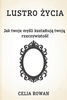 Lustro Zycia: Jak twoje mysli ksztaltuja twoja rzeczywistosc (Polish Edition) B0GX5TYSM4 Book Cover