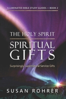 The Holy Spirit - Spiritual Gifts: Book 2: Surprisingly Supernatural Service Gifts 1530385881 Book Cover
