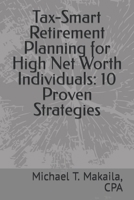 Tax-Smart Retirement Planning for High Net Worth Individuals: 10 Proven Strategies B0CTYQ3MJH Book Cover