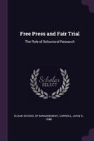 Free Press and Fair Trial: The Role of Behavioral Research 1379026156 Book Cover