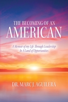 The Becoming of an American: A Memoir of my Life Through Leadership In A Land of Opportunities B0BYTGQ9KL Book Cover