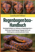 REGENBOGENBOA - HANDBUCH: Einsteigerleitfaden zur Haltung von Regenbogenboas – Fütterung, Unterbringung, Umgang, Zucht und Erhaltung ihrer atemberaubenden Farben B0G4MC4TZ5 Book Cover