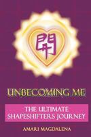 Unbecoming Me: The Ultimate Shapeshifters Journey 1494441063 Book Cover