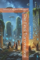 The Final Transmission: Secrets of Ancient Civilizations B0F32K4K5T Book Cover